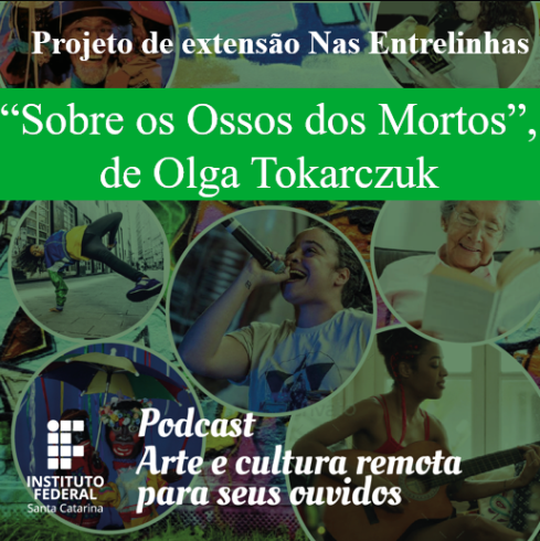 [PODCAST] “Sobre os ossos dos mortos”, de Olga Tokarczuk — Nas Entrelinhas, IFSC